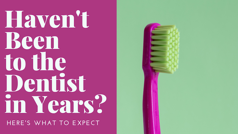What-to-expect-when-you-havent-been-to-the-dentist-in-years